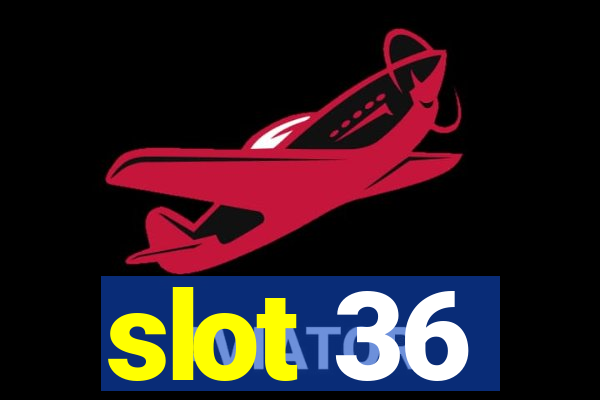 slot 36