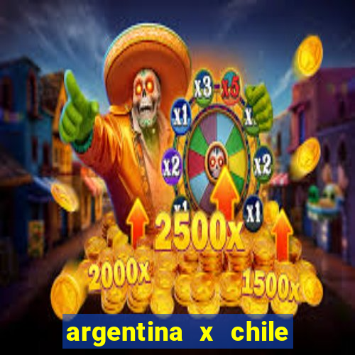 argentina x chile onde assistir