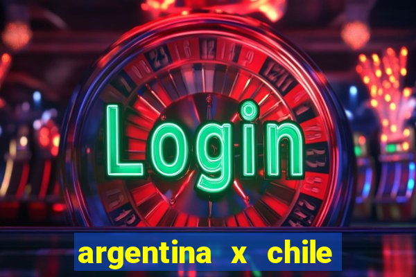 argentina x chile onde assistir