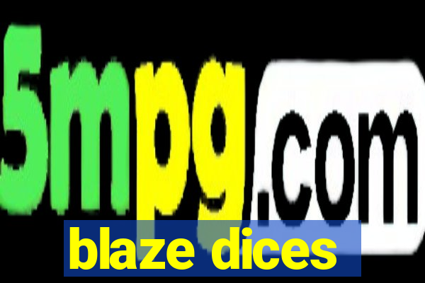 blaze dices