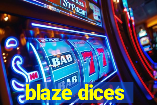 blaze dices