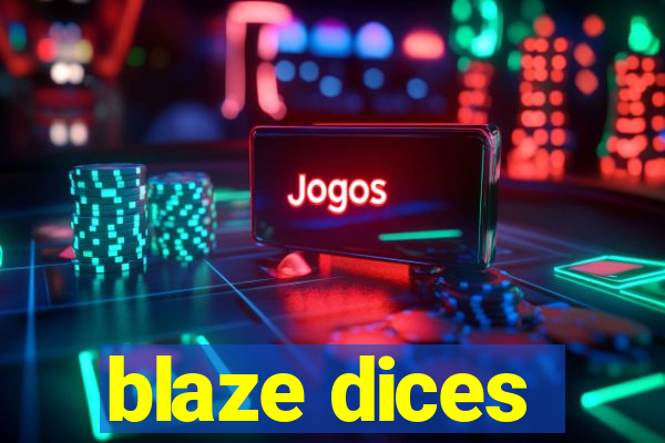 blaze dices