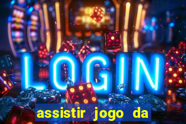 assistir jogo da champions league ao vivo