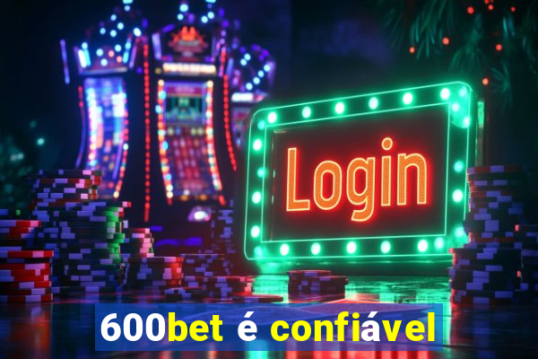 600bet é confiável