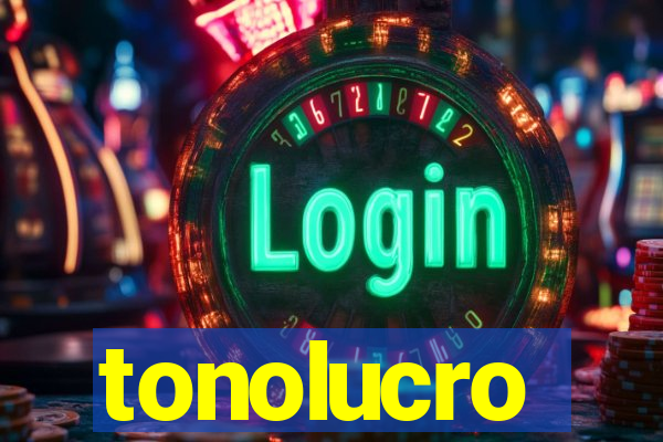 tonolucro