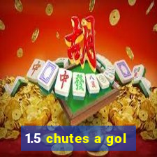 1.5 chutes a gol