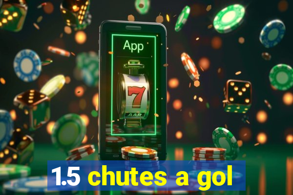 1.5 chutes a gol