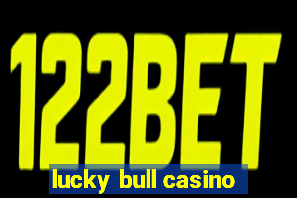 lucky bull casino