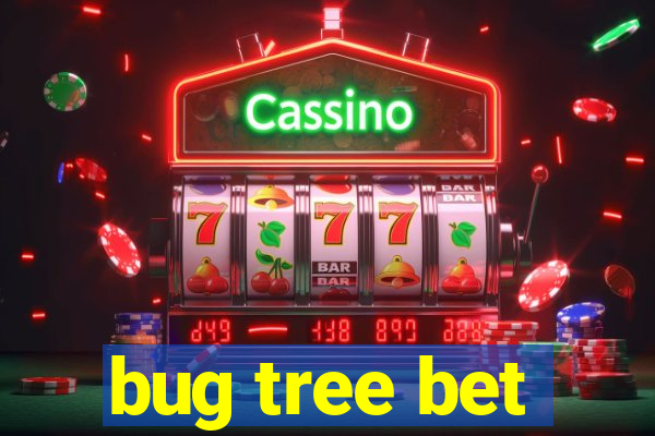 bug tree bet