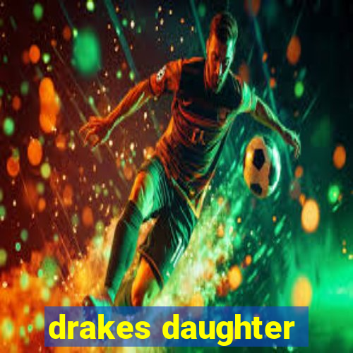 drakes daughter