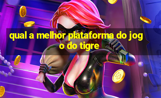 qual a melhor plataforma do jogo do tigre