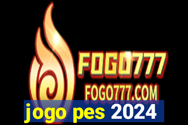 jogo pes 2024