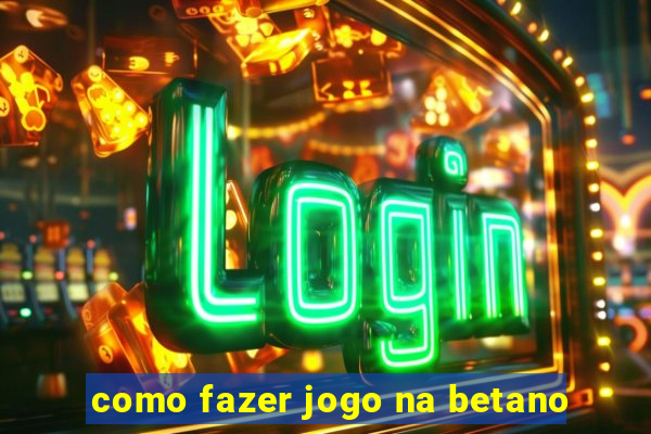 como fazer jogo na betano