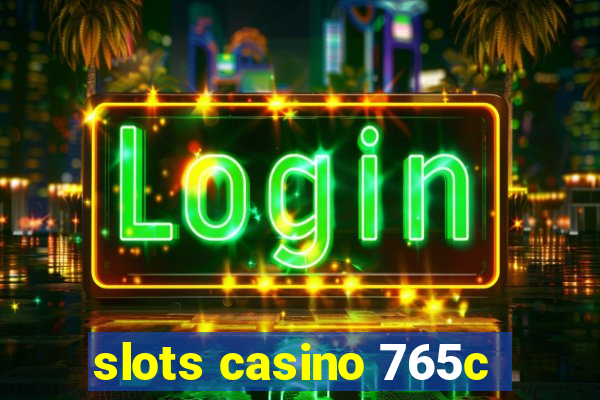 slots casino 765c