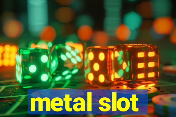 metal slot