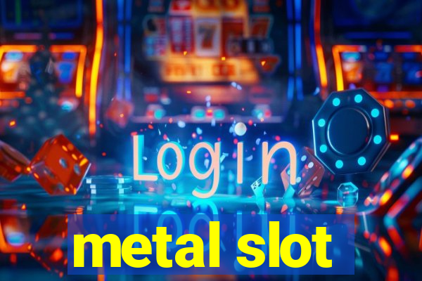 metal slot