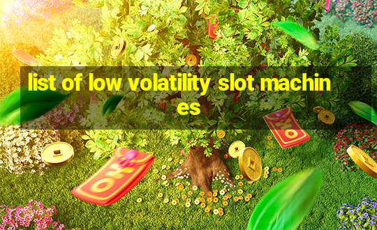 list of low volatility slot machines