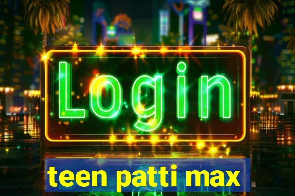 teen patti max