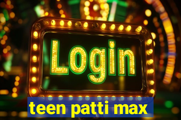 teen patti max