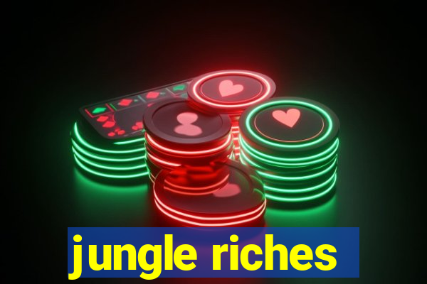 jungle riches