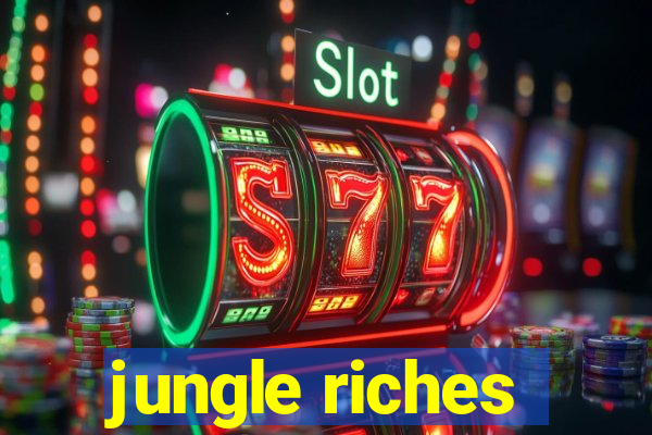 jungle riches