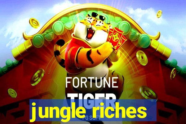 jungle riches