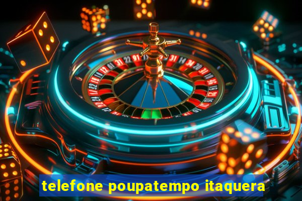 telefone poupatempo itaquera