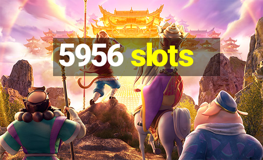 5956 slots