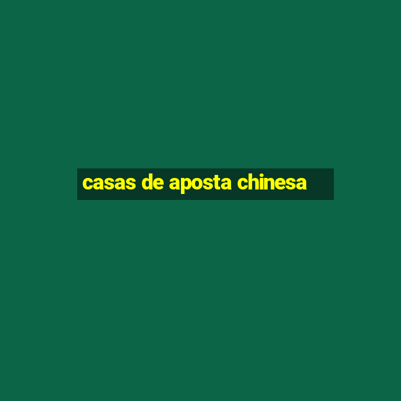 casas de aposta chinesa