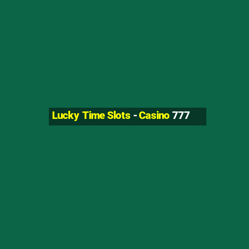 Lucky Time Slots - Casino 777