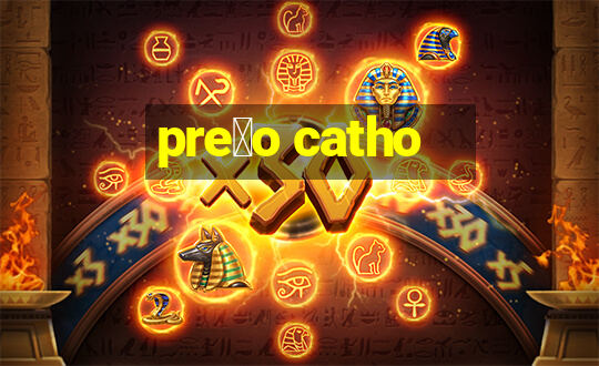 pre莽o catho