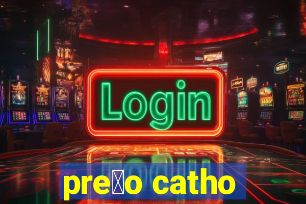 pre莽o catho