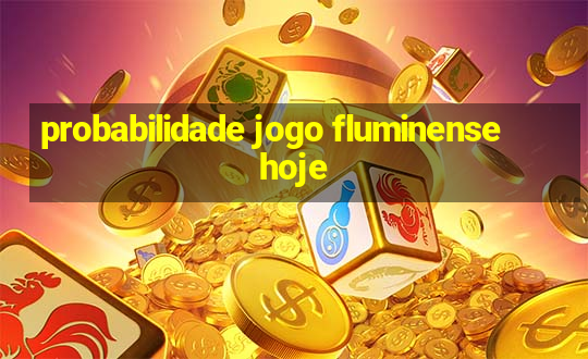 probabilidade jogo fluminense hoje