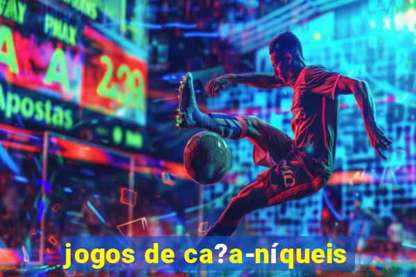 jogos de ca?a-níqueis