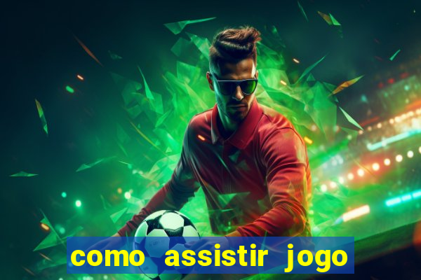 como assistir jogo no globoplay