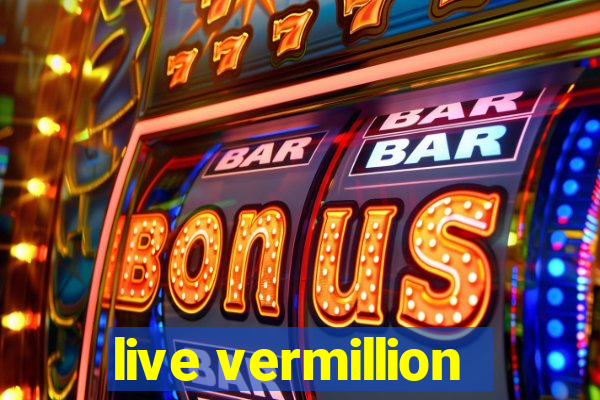 live vermillion