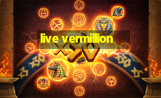 live vermillion