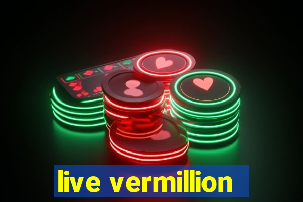 live vermillion