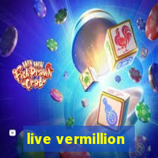 live vermillion