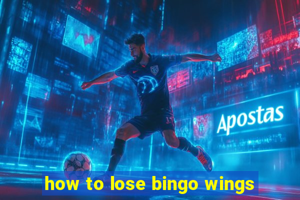 how to lose bingo wings