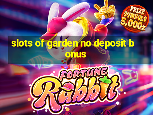 slots of garden no deposit bonus