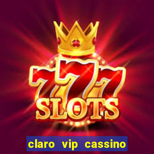 claro vip cassino 茅 confiavel