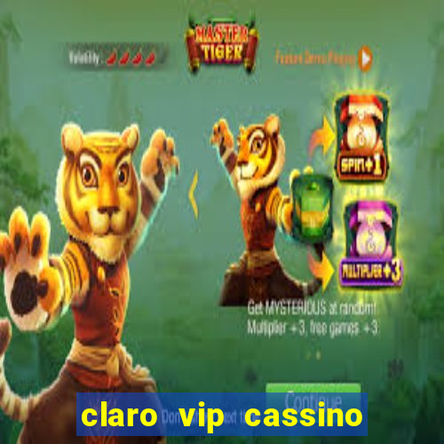 claro vip cassino 茅 confiavel