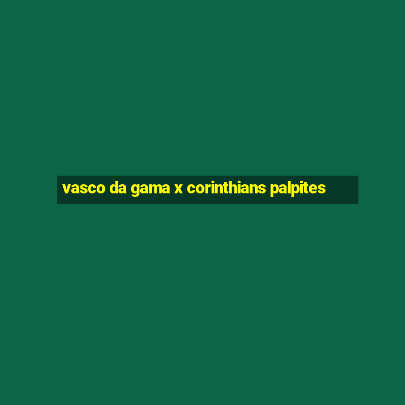 vasco da gama x corinthians palpites