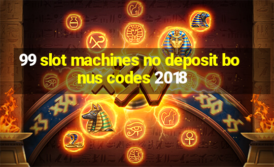 99 slot machines no deposit bonus codes 2018