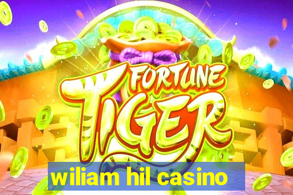 wiliam hil casino