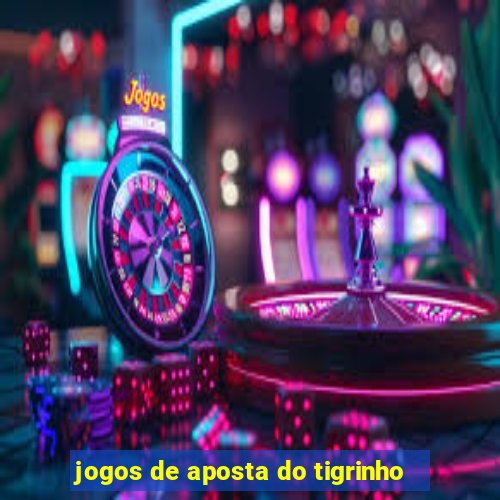 jogos de aposta do tigrinho