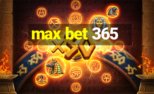 max bet 365