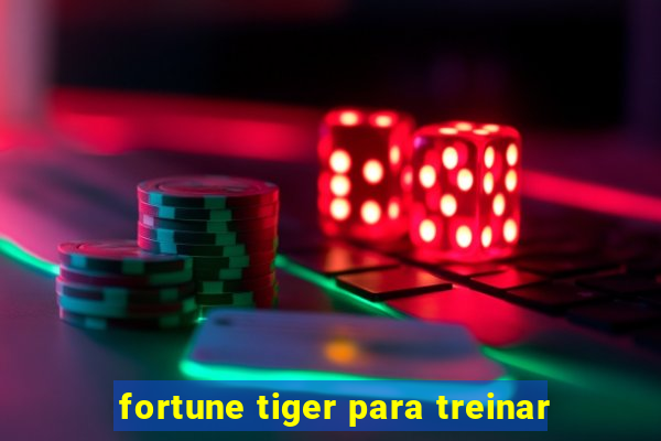 fortune tiger para treinar