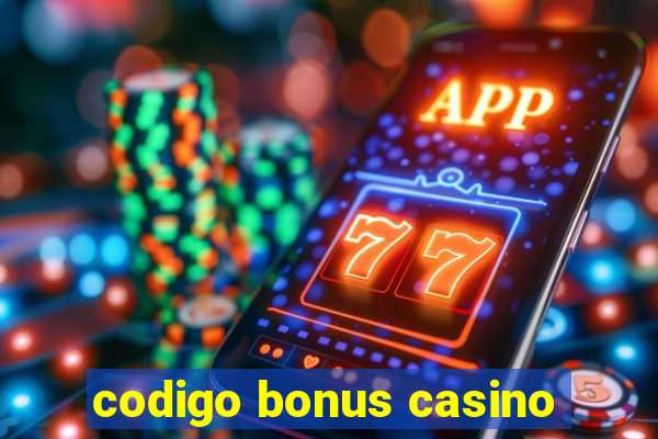 codigo bonus casino